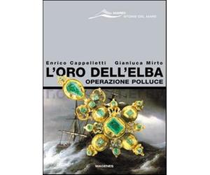 L'oro dell'Elba. Operazione Polluce - Cappelletti Enrico, Mirto Gianluca
