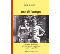 L'oro di Dongo. Dalla fine del regime alla nascita della repubblica. Storie di vite parallele