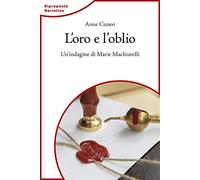 L'oro e l'oblio. Un'indagine di Marie Machiavelli