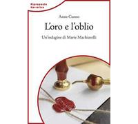 L'oro e l'oblio. Un'indagine di Marie Machiavelli