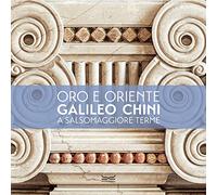 L'oro e l'Oriente. Galileo Chini a Salsomaggiore Terme. Ediz. a colori
