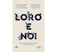 Loro e noi. Sei racconti per esplorare il confine tra umano e animale - Ca...