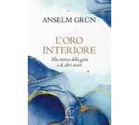 L'oro interiore. Alla ricerca della gioia e di altri tesori. Nuova ediz.