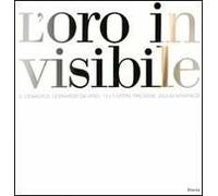 L'oro invisivile. Il Cenacolo, Leonardo da Vinci. 12+1 opere preziose, Giulio Manfredi. Ediz. italiana e inglese