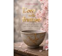 L'oro nelle fratture: Romanzo d'amore