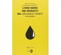 L'oro nero dei Moratti. Oil secondo tempo. Film-inchiesta. Con DVD
