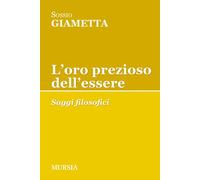L' oro prezioso dell'essere. Saggi filosofici