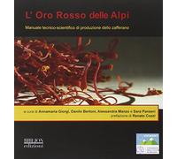 ORO ROSSO DELLE ALPI. MANUALE TECNICO-SCIENTIFICO DI PRODUZIONE DELLO ZAFFERANO