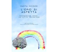 L'oro si aspetta. Ricostruire dopo un lutto perinatale: II edizione