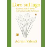 L'oro sul Lago: Manuale pratico per la coltivazione dello Zafferano