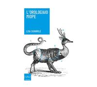 L'orologiaio miope. Tutto quello che avreste sempre voluto sapere sugli animali... che nessuno conosce