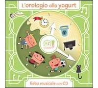 L'orologio allo yogurt. Ediz. illustrata. Con CD Audio