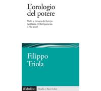 OROLOGIO DEL POTERE. STATO E MISURA DEL TEMPO NELL'ITALIA CONTEMPORANEA 1749-192