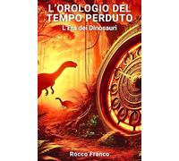 L'orologio del tempo perduto: L'era dei dinosauri