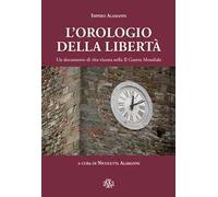 L'orologio della libertà. Un documento di vita vissuta nella II Guerra Mondiale