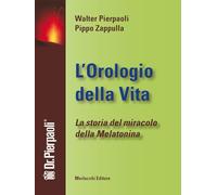 L'orologio della Vita. La Storia del Miracolo Della Melatonina. Con Contenuti Audio-Video Disponibili in Area Web