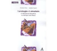 Orologio Di Einstein. La Riflessione Filosofica Sul Tempo Della Fisica
