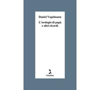 L' orologio di papà e altri ricordi