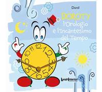 L'orologio e l'incantesimo del tempo. Ediz. illustrata