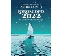 L'oroscopo 2022. Uno sguardo alle stelle prima del viaggio