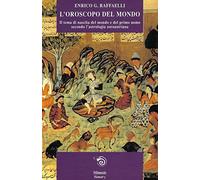 L' oroscopo del mondo. Il tema di nascita del mondo e del primo uomo secondo l'astrologia zoroastriana