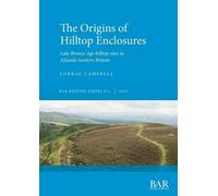 Lorrae Campbell The Origins of Hilltop Enclosures (Tascabile)