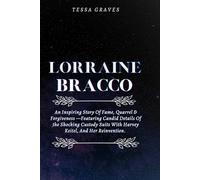 LORRAINE BRACCO: An Inspiring Story Of Fame, Quarrel & Forgiveness -Featuring Candid Details Of the Shocking Custody Suits With Harvey Keitel, And Her Reinvention.