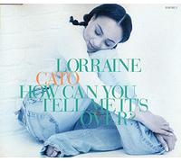 Lorraine Cato - How Can You Tell Me It's Over?