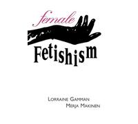 Lorraine Gamman Anthony P. Griffin Donald E. Lively Female Fetishis (Tascabile)