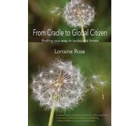 Lorraine Rose From Cradle to Global Citizen (Tascabile)