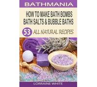 Lorraine White How To Make Bath Bombs, Bath Salts & Bubble Baths (Tascabile)