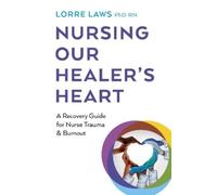 Lorre Laws, PhD RN Nursing Our Healer's Heart (Tascabile)