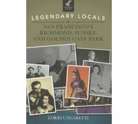 Lorri Ungaretti Legendary Locals of San Francisco's Richmond, Sunset (Tascabile)