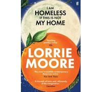 Lorrie Moore I Am Homeless If This Is Not My Home (Tascabile)