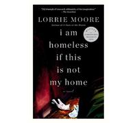 Lorrie Moore I Am Homeless If This Is Not My Home (Tascabile)