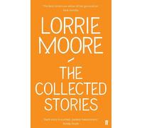 Lorrie Moore The Collected Stories of Lorrie Moore (Tascabile)