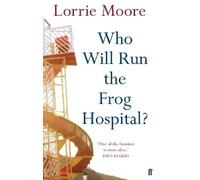 Lorrie Moore Who Will Run the Frog Hospital? (Tascabile)