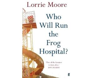 Lorrie Moore Who Will Run the Frog Hospital? (Tascabile)