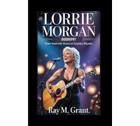 LORRIE MORGAN BIOGRAPHY: From Nashville Roots to Country Royalty
