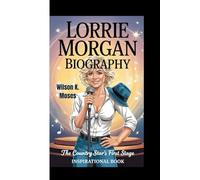 LORRIE MORGAN BIOGRAPHY: The Country Star's First Stage ( Inspirational Book)