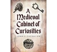 Lorris Chevalier A Medieval Cabinet of Curiosities (Tascabile)