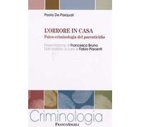 L'orrore in casa. Psico-criminologia del parenticidio