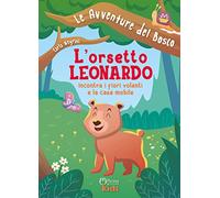 L'orsetto Leonardo incontra i fiori volanti e la casa mobile. Ediz. illustrata