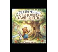L'orsetto Mirtillo e il segreto della grande quercia