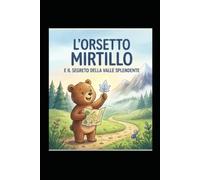 L'ORSETTO MIRTILLO E IL SEGRETO DELLA VALLE SPLENDENTE