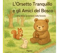 L'Orsetto Tranquillo e gli Amici del Bosco: Una dolce avventura nella foresta
