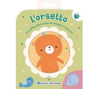 L'orsetto. Un soffice libro tutto da mordere e toccare. Ediz. a colori