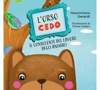 L'Orso Cedo. Il consulente del lavoro degli animali. Ediz. illustrata