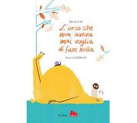 L'orso che non aveva mai voglia di fare nulla. Ediz. a colori