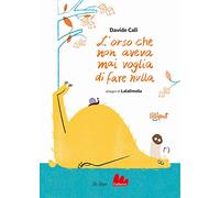L'orso che non aveva mai voglia di fare nulla. Ediz. ad alta leggibilità